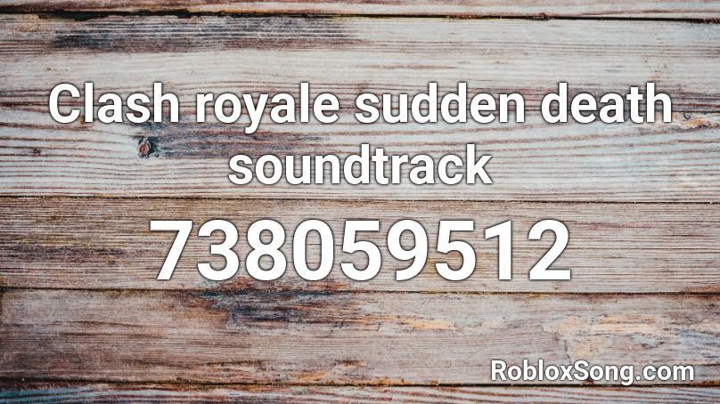 Clash royale sudden death soundtrack Roblox ID