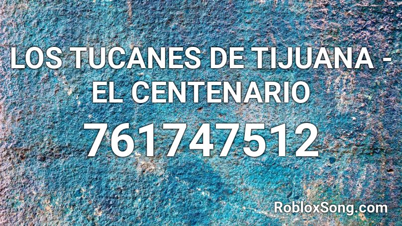 Los Tucanes De Tijuana El Centenario Roblox Id Roblox Music Codes - attack on titain opening japanese roblox id