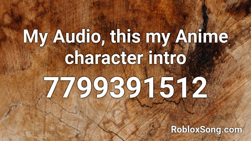My Audio, this my Anime character intro  Roblox ID