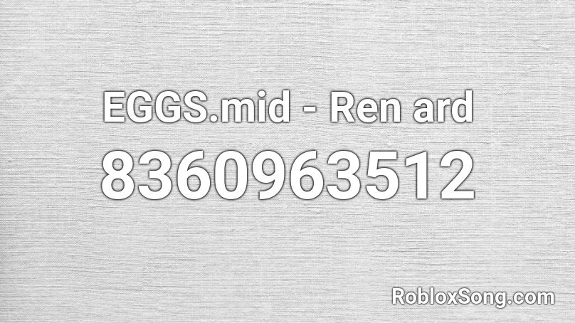 EGGS.mid - Ren ard Roblox ID
