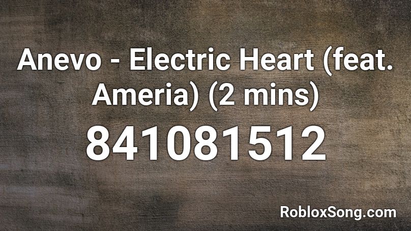 Anevo - Electric Heart (feat. Ameria) (2 mins) Roblox ID