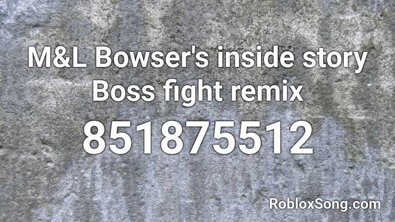 M&L Bowser's inside story Boss fight remix Roblox ID