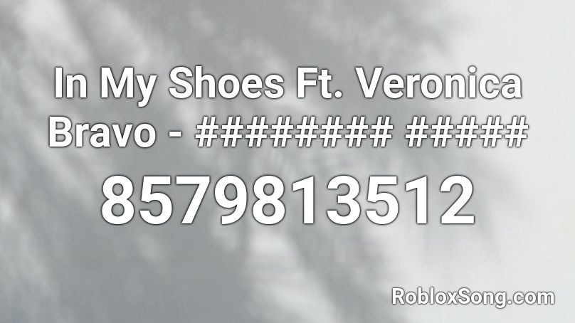 In My Shoes Ft. Veronica Bravo - ######## ##### Roblox ID