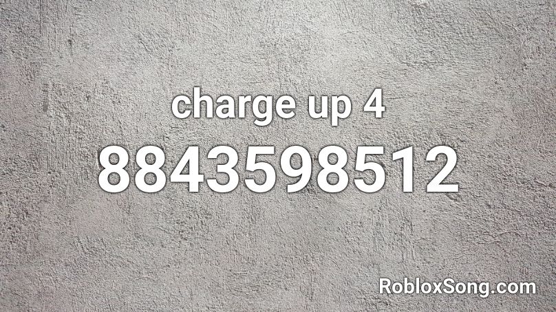 charge up 4 Roblox ID