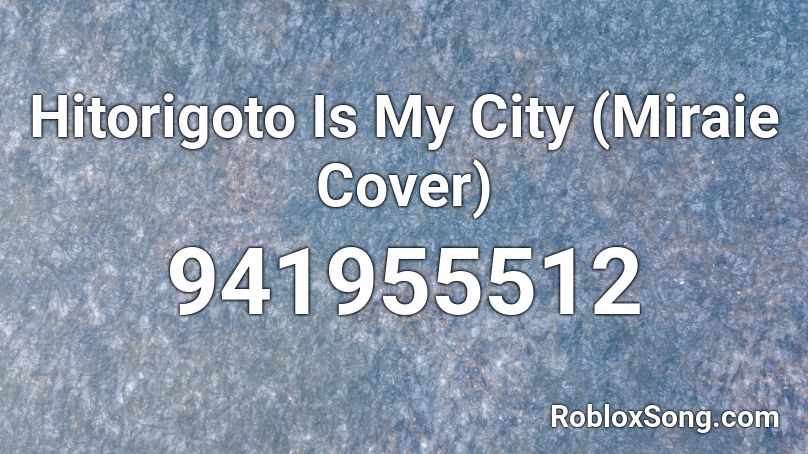 Hitorigoto Is My City (Miraie Cover) Roblox ID