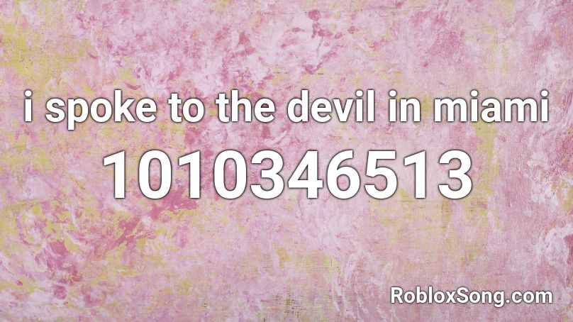 i spoke to the devil in miami Roblox ID