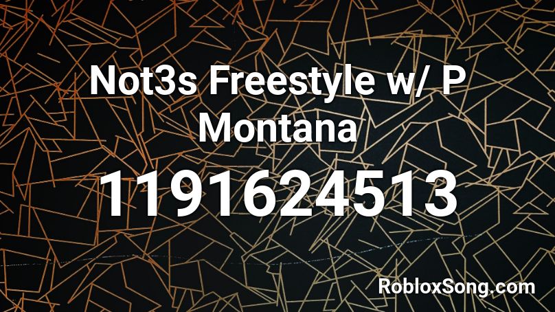 Not3s Freestyle W P Montana Roblox Id Roblox Music Codes - heart afire when the bassjumps roblox id