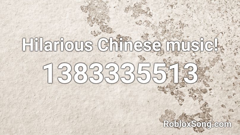 Hilarious Chinese music! Roblox ID