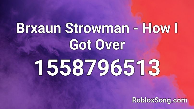 Brxaun Strowman - How I Got Over Roblox ID