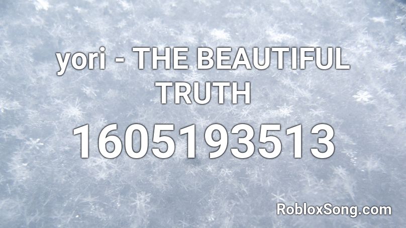 yori - THE BEAUTIFUL TRUTH Roblox ID
