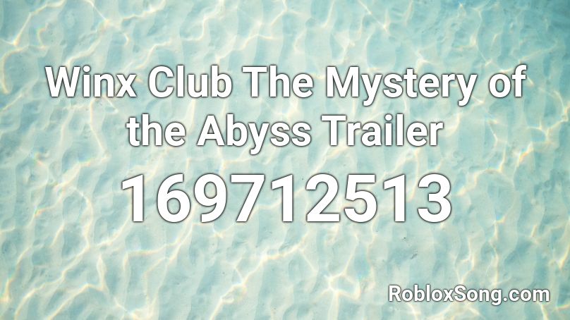 Winx Club The Mystery of the Abyss Trailer Roblox ID