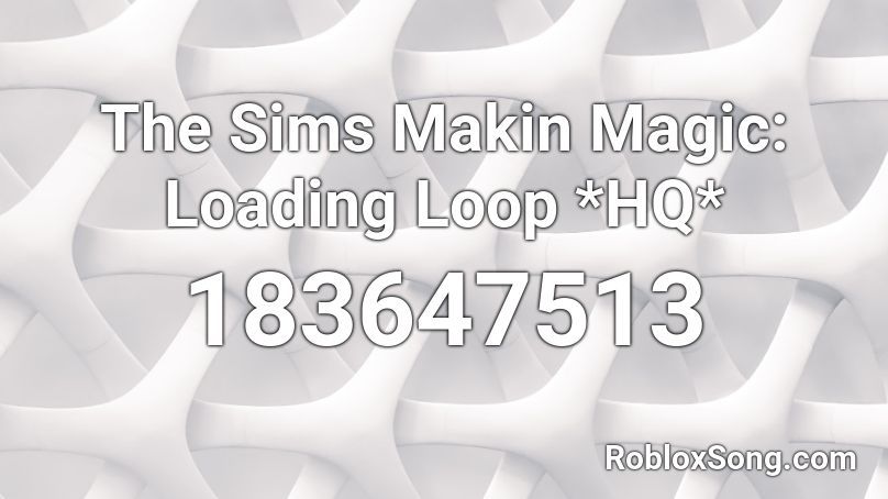 The Sims Makin Magic: Loading Loop *HQ* Roblox ID