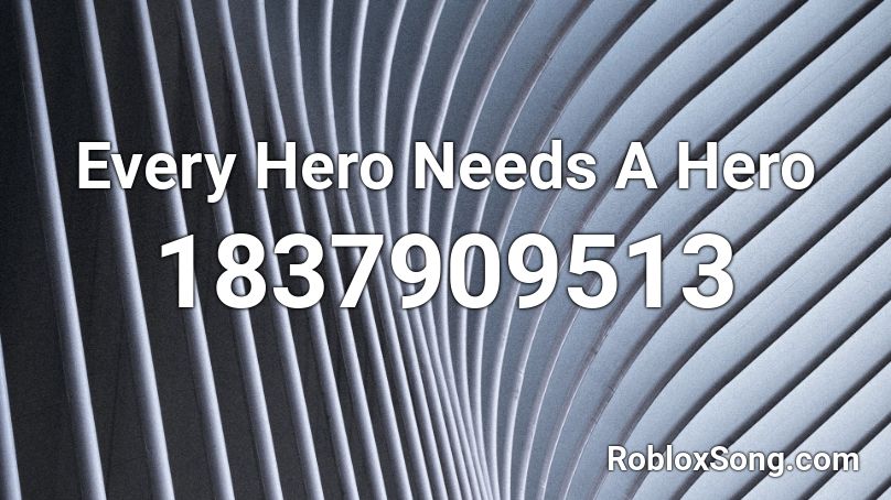 Every Hero Needs A Hero Roblox ID
