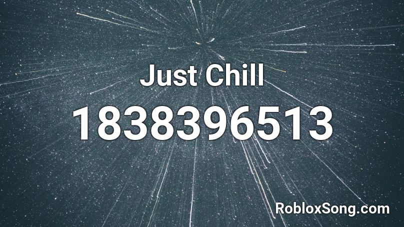 Just Chill Roblox ID