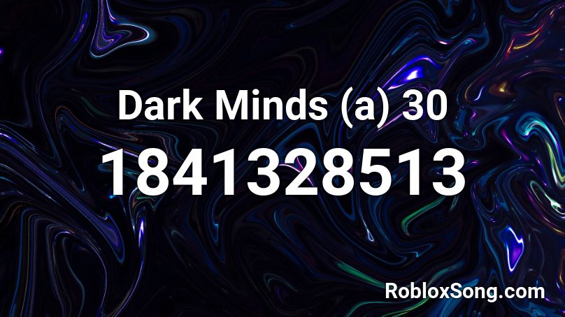 Dark Minds (a) 30 Roblox ID