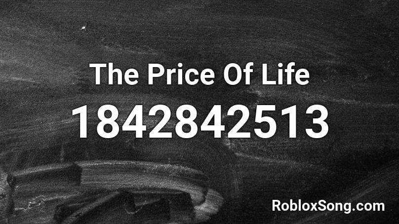 The Price Of Life Roblox ID