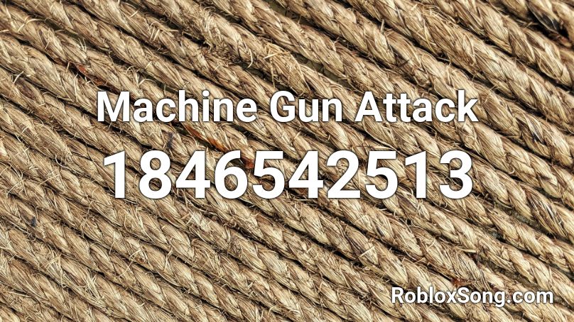 Machine Gun Attack Roblox ID