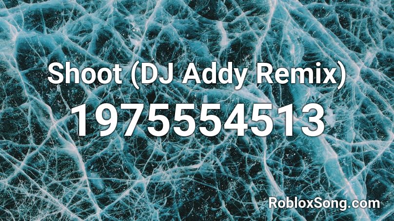 Shoot (DJ Addy Remix) Roblox ID