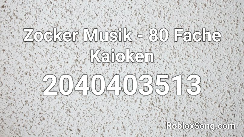 Zocker Musik - 80 Fache Kaioken Roblox ID
