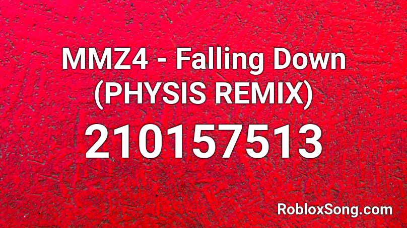 MMZ4 - Falling Down (PHYSIS REMIX) Roblox ID