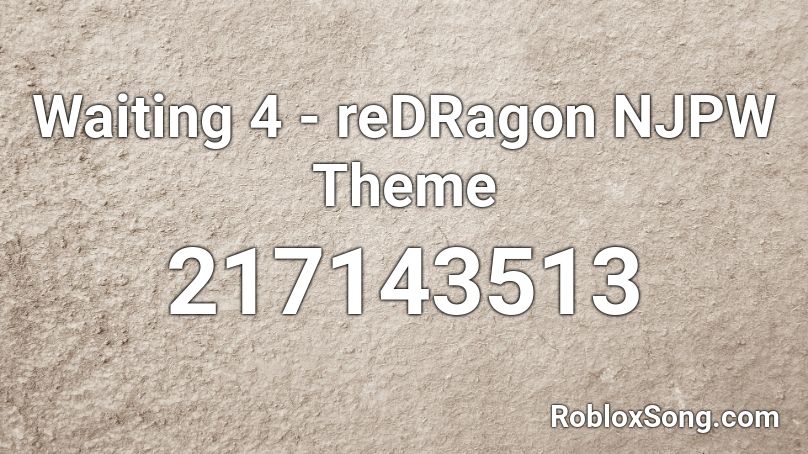 Waiting 4 - reDRagon NJPW Theme Roblox ID