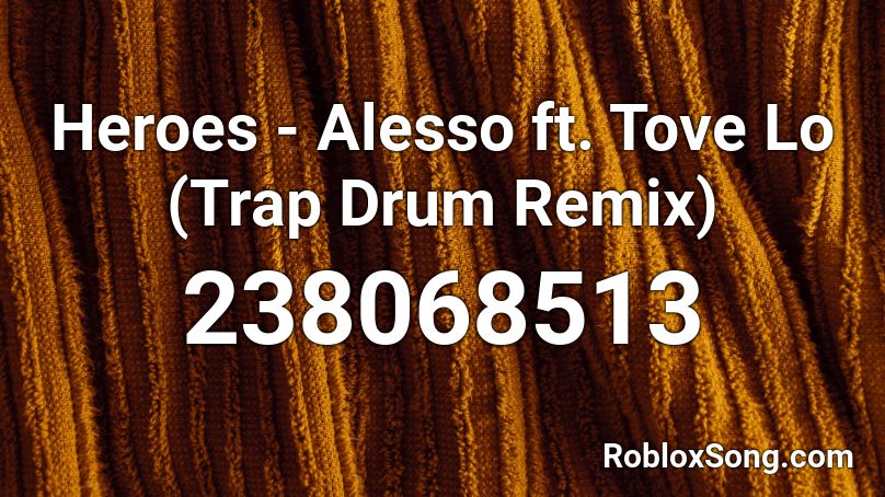 Heroes - Alesso ft. Tove Lo (Trap Drum Remix) Roblox ID