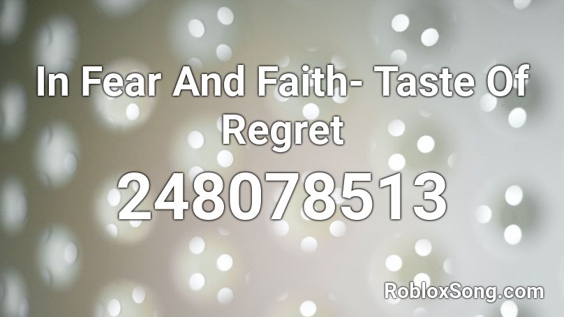 In Fear And Faith- Taste Of Regret Roblox ID