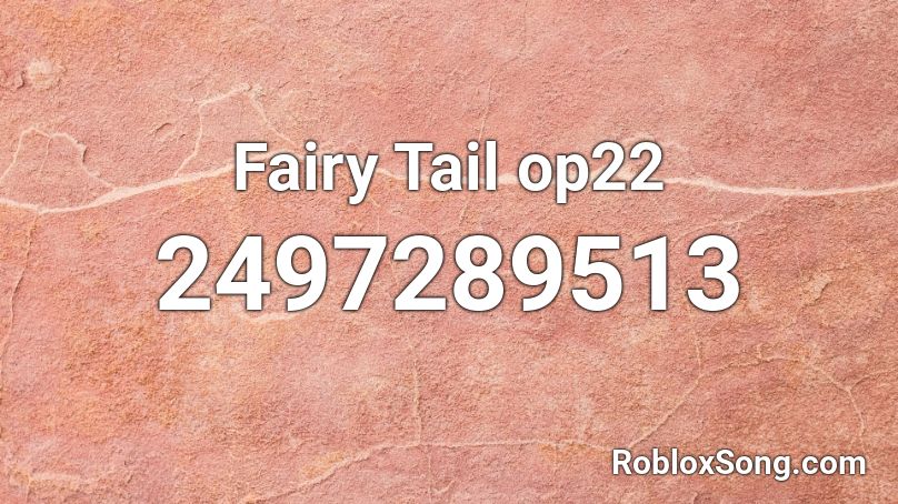 Fairy Tail op22 Roblox ID