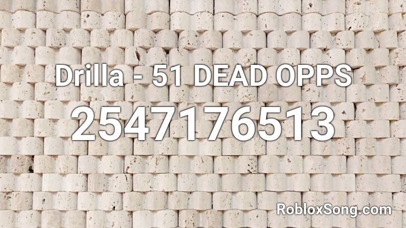 Drilla 51 Dead Opps Roblox Id Roblox Music Codes - bart baker roblox id