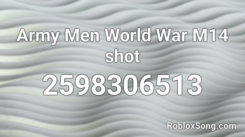 Army Men World War M14 shot Roblox ID