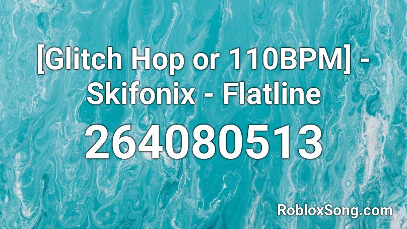 [Glitch Hop or 110BPM] - Skifonix - Flatline Roblox ID