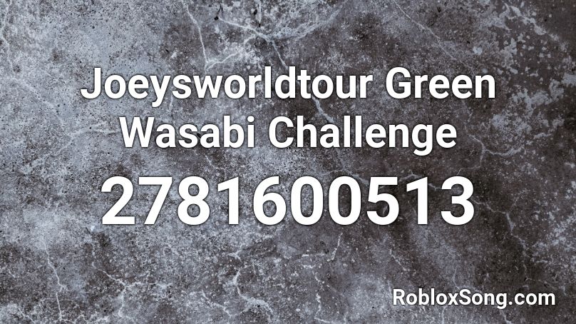 Joeysworldtour Green Wasabi Challenge Roblox ID