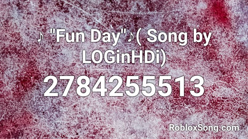 Fun Day Song By Loginhdi Roblox Id Roblox Music Codes - fun roblox id