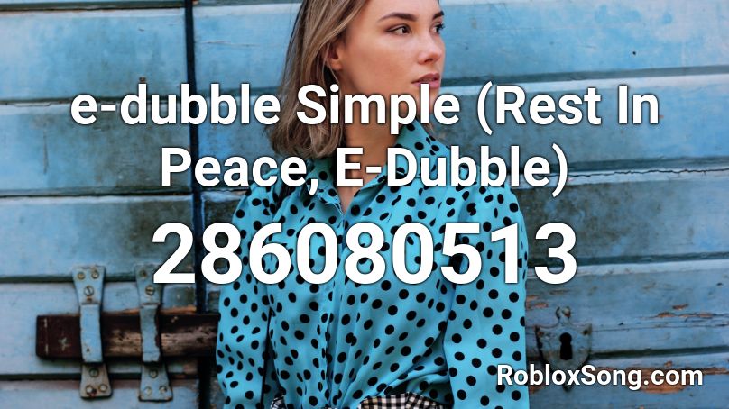 e-dubble Simple (Rest In Peace, E-Dubble) Roblox ID