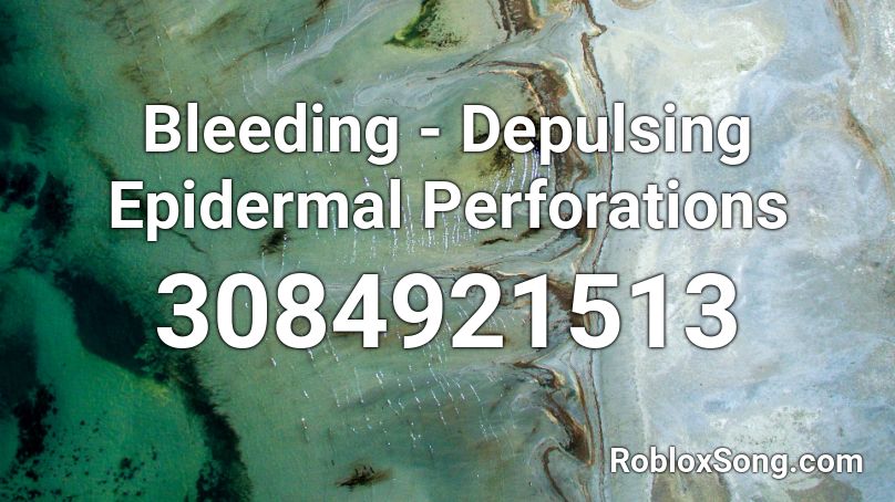 Bleeding - Depulsing Epidermal Perforations  Roblox ID