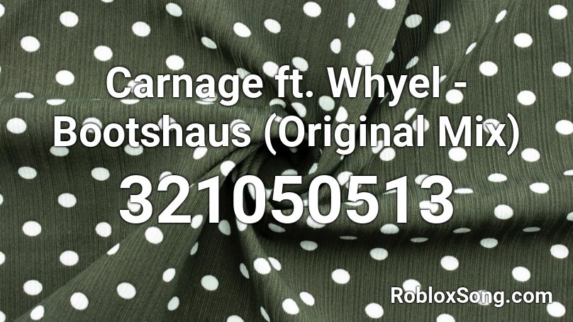 Carnage ft. Whyel - Bootshaus (Original Mix) Roblox ID