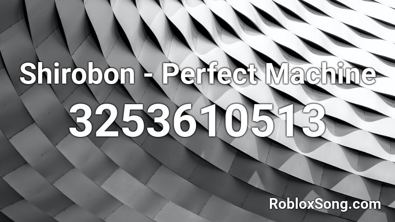 Shirobon - Perfect Machine Roblox ID