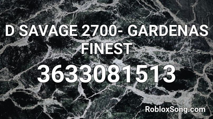 D SAVAGE 2700- GARDENAS FINEST Roblox ID