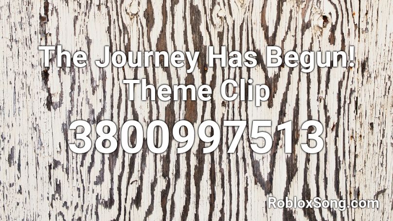 The Journey Has Begun! Theme Clip Roblox ID