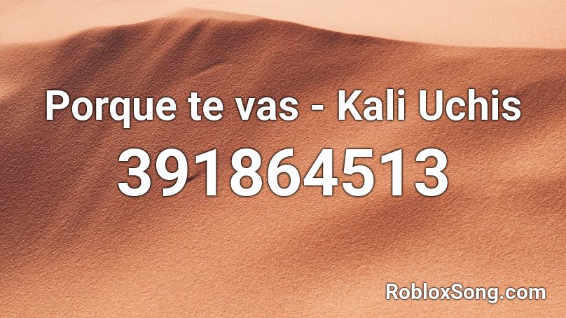 Porque te vas - Kali Uchis (cover) Roblox ID