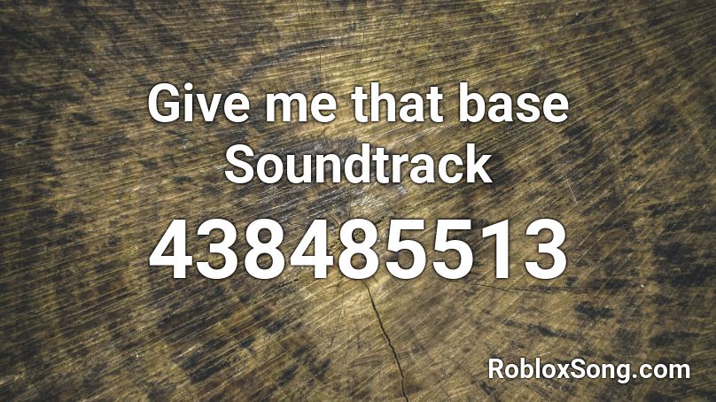 Give me that base Soundtrack Roblox ID