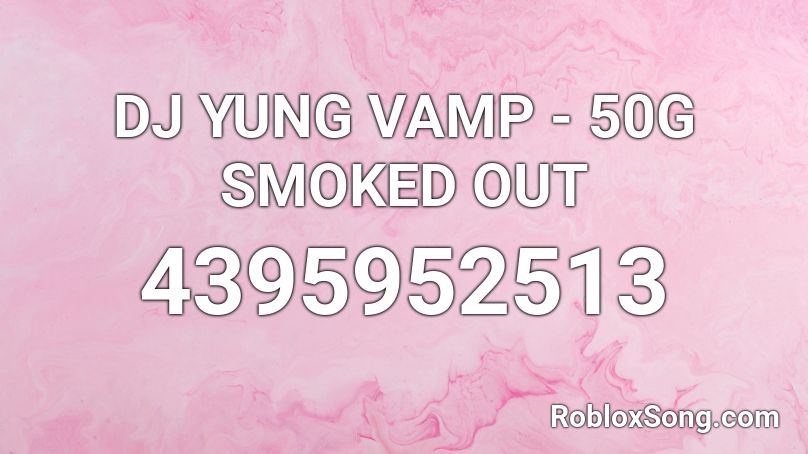 DJ YUNG VAMP - 50G SMOKED OUT Roblox ID