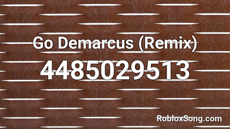 Go Demarcus Remix Roblox Id Roblox Music Codes - go demarcus roblox