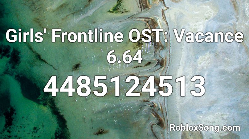 Girls' Frontline OST: Vacance 6.64 Roblox ID