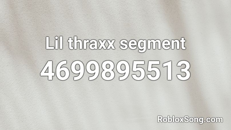 Lil thraxx segment Roblox ID