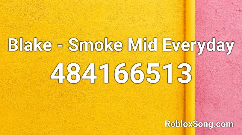 Blake - Smoke Mid Everyday Roblox ID