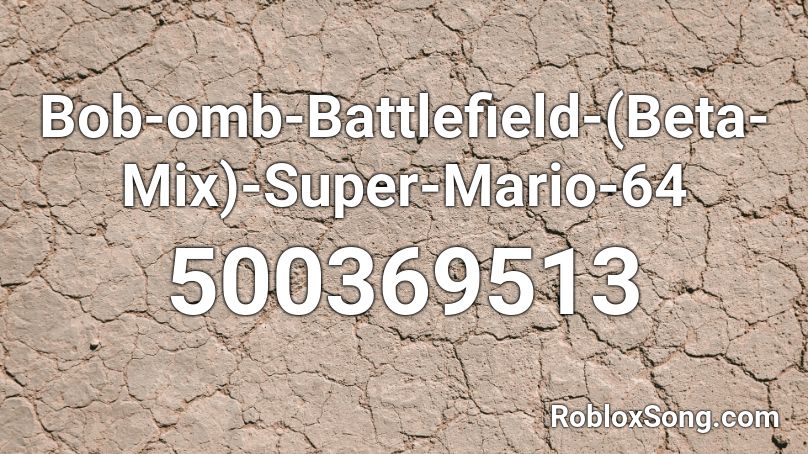 Bob Omb Battlefield Beta Mix Super Mario 64 Roblox Id Roblox Music Codes - roblox music code for battlefield