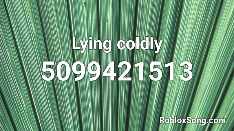 Lying coldly Roblox ID