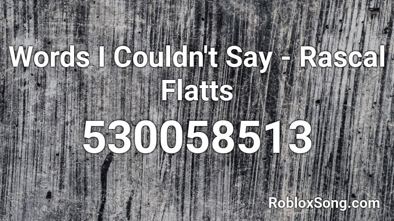 Words I Couldn't Say - Rascal Flatts Roblox ID