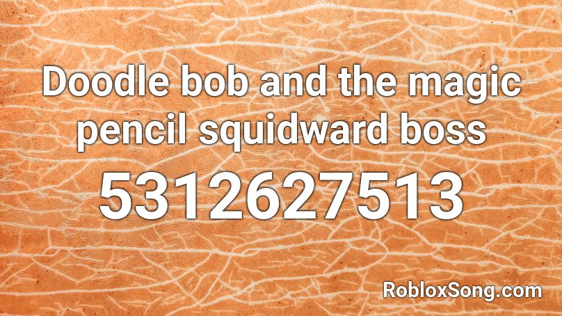 Doodle bob and the magic pencil squidward boss Roblox ID